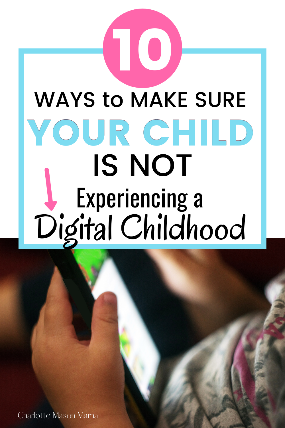 10 Ways to Make Sure YOUR CHILD is not experiencing a Digital Childhood